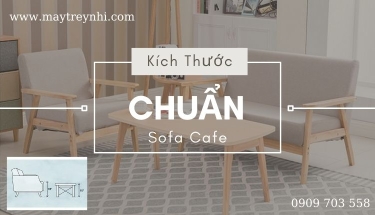 Kích thước chuẩn dành cho ghế sofa quán cafe bạn nên biết