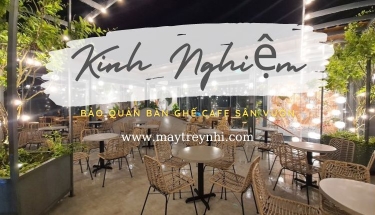 Kinh nghiệm bảo quản bàn ghế cafe sân vườn 