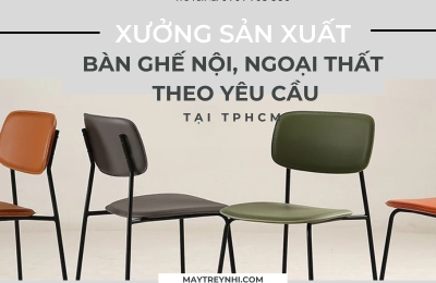 Xưởng sản xuất bàn ghế nội, ngoại thất theo yêu cầu tại TPHCM