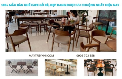 100+ Mẫu ghế bàn ghế cafe gỗ đẹp, rẻ, được ưu chuộng nhất hiện nay