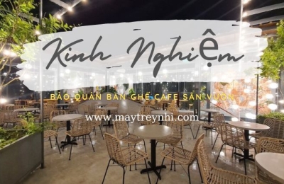 Kinh nghiệm bảo quản bàn ghế cafe sân vườn 