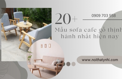  20+ Mẫu sofa cafe gỗ thịnh hành nhất hiện nay