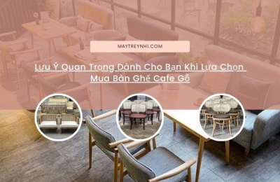 Lưu ý quan trọng khi mua bàn ghế cafe gỗ cho quán của bạn