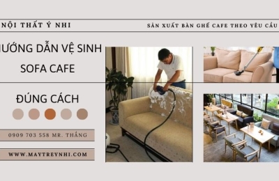 Mách bạn cách vệ sinh sofa cafe nhanh chóng & hiệu quả