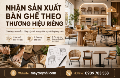 Nhận sản xuất bàn ghế theo thương hiệu riêng