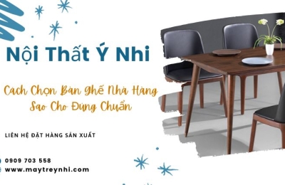 Tiêu chí chọn bàn ghế nhà hàng sao cho đúng chuẩn, thu hút khách hàng