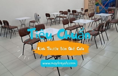 Tiêu chuẩn kích thước bàn ghế cafe bạn cần biết