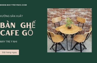 Xưởng sản xuất bàn ghế cafe gỗ Thủ Đức 