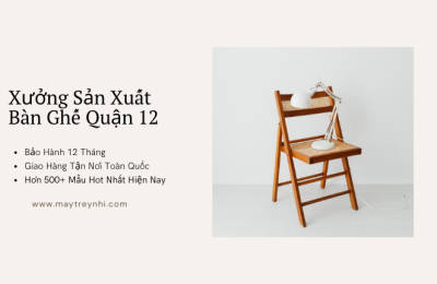Xưởng sản xuất bàn ghế Quận 12